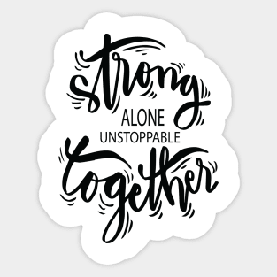 Strong Alone Unstoppable Together Sticker